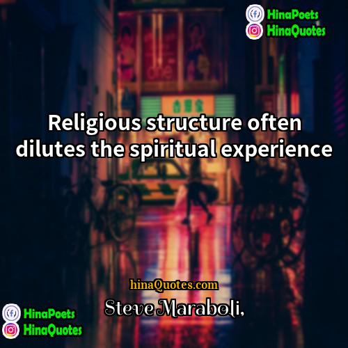 Steve Maraboli Quotes | Religious structure often dilutes the spiritual experience.
